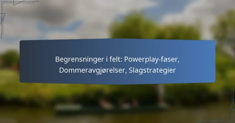 Begrensninger i felt: Powerplay-faser, Dommeravgjørelser, Slagstrategier