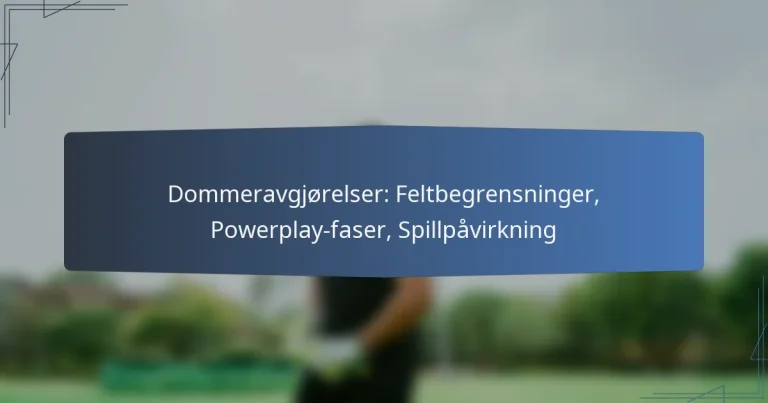 Dommeravgjørelser: Feltbegrensninger, Powerplay-faser, Spillpåvirkning