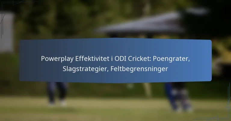 Powerplay Effektivitet i ODI Cricket: Poengrater, Slagstrategier, Feltbegrensninger