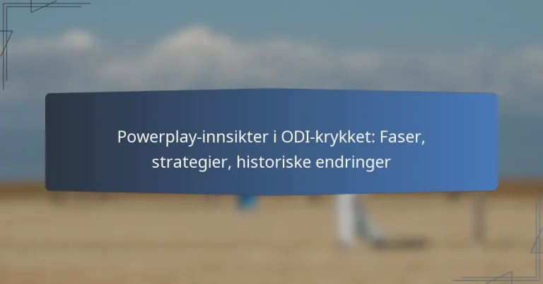Powerplay-innsikter i ODI-krykket: Faser, strategier, historiske endringer