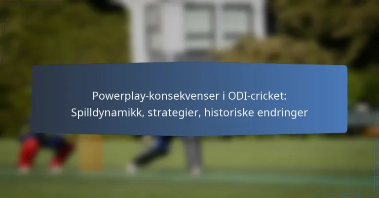 Powerplay-konsekvenser i ODI-cricket: Spilldynamikk, strategier, historiske endringer
