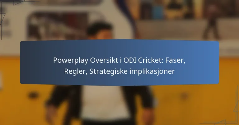 Powerplay Oversikt i ODI Cricket: Faser, Regler, Strategiske implikasjoner