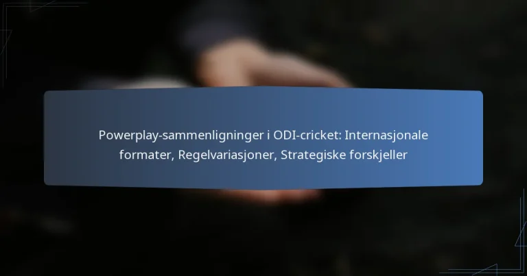 Powerplay-sammenligninger i ODI-cricket: Internasjonale formater, Regelvariasjoner, Strategiske forskjeller