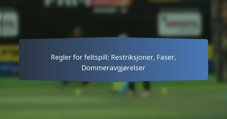 Regler for feltspill: Restriksjoner, Faser, Dommeravgjørelser