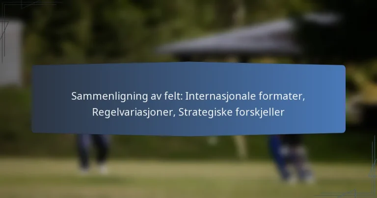 Sammenligning av felt: Internasjonale formater, Regelvariasjoner, Strategiske forskjeller