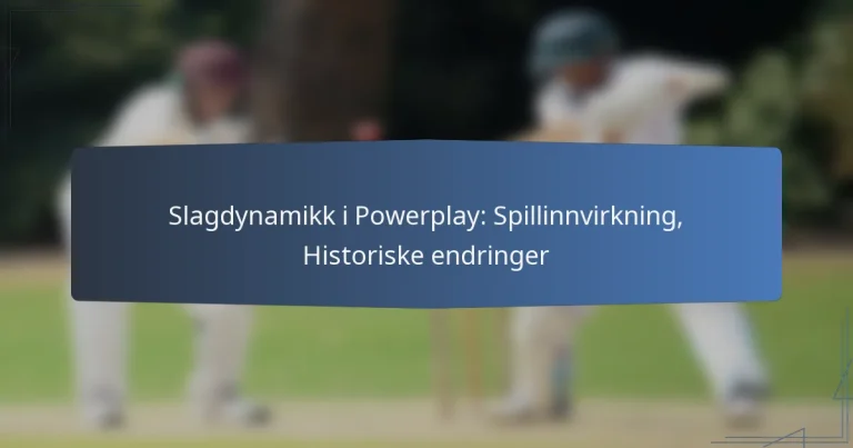 Slagdynamikk i Powerplay: Spillinnvirkning, Historiske endringer