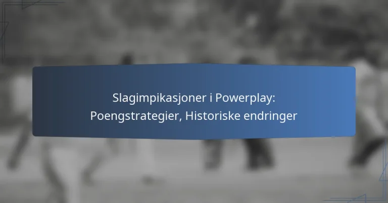 Slagimpikasjoner i Powerplay: Poengstrategier, Historiske endringer