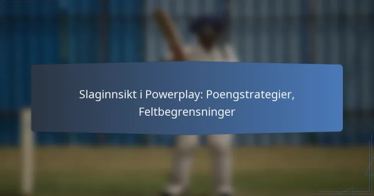 Slaginnsikt i Powerplay: Poengstrategier, Feltbegrensninger