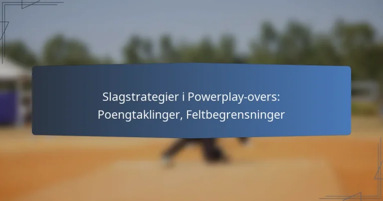 Slagstrategier i Powerplay-overs: Poengtaklinger, Feltbegrensninger