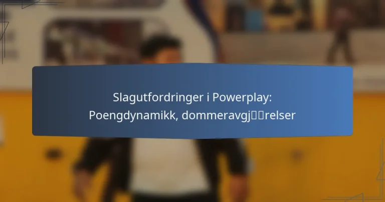 Slagutfordringer i Powerplay: Poengdynamikk, dommeravgjørelser