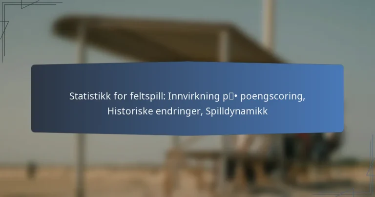 Statistikk for feltspill: Innvirkning på poengscoring, Historiske endringer, Spilldynamikk