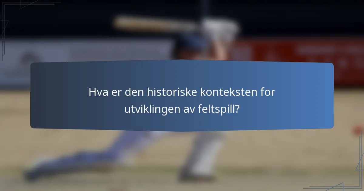 Hva er den historiske konteksten for utviklingen av feltspill?