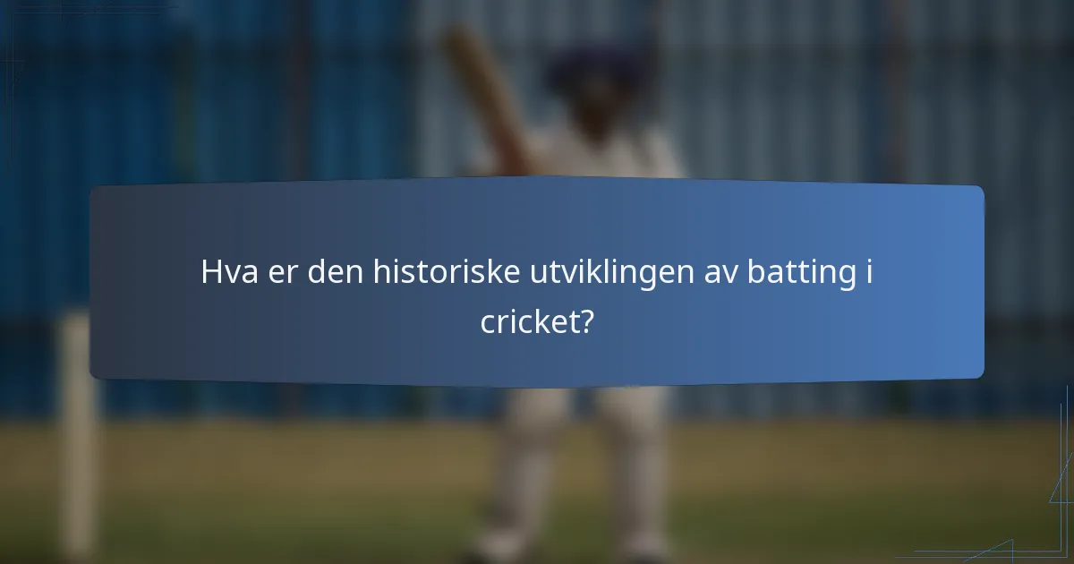 Hva er den historiske utviklingen av batting i cricket?