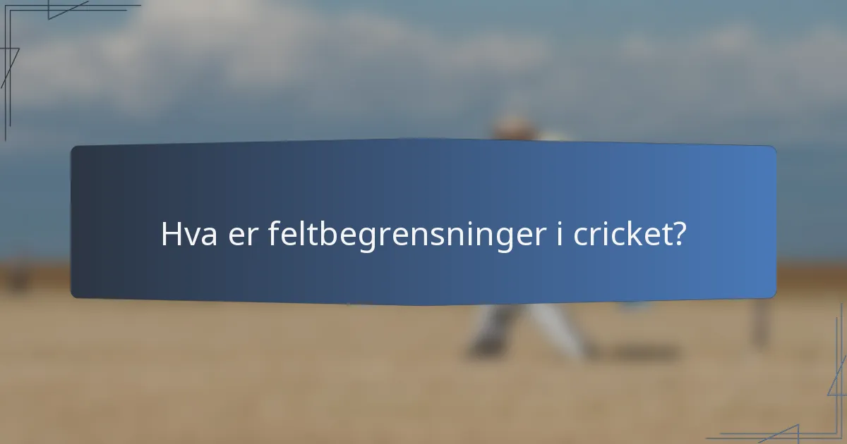 Hva er feltbegrensninger i cricket?