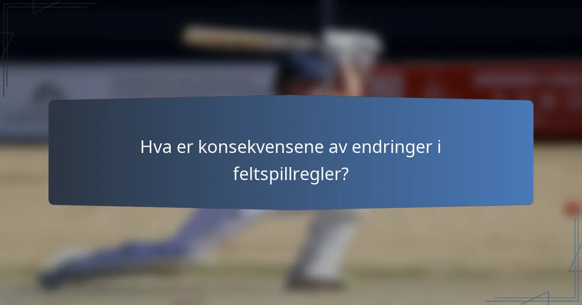 Hva er konsekvensene av endringer i feltspillregler?