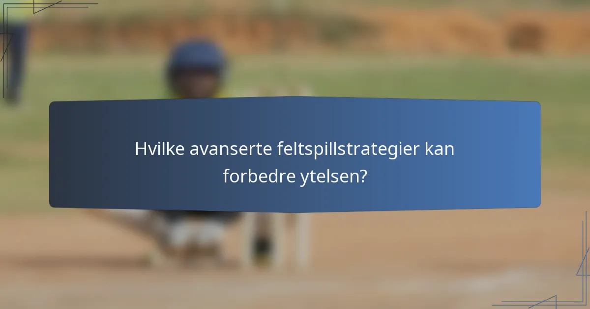 Hvilke avanserte feltspillstrategier kan forbedre ytelsen?