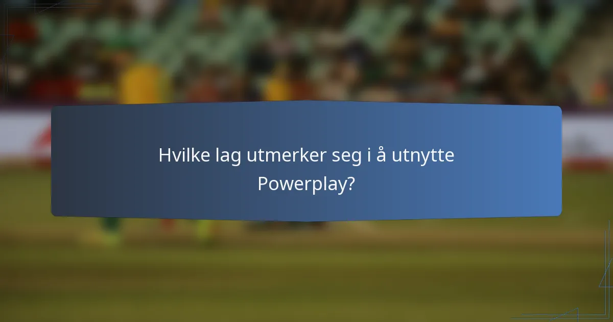 Hvilke lag utmerker seg i å utnytte Powerplay?