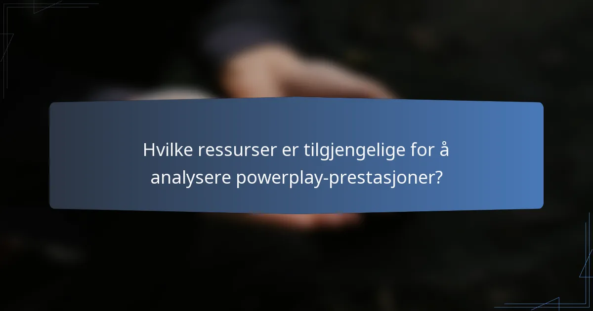 Hvilke ressurser er tilgjengelige for å analysere powerplay-prestasjoner?