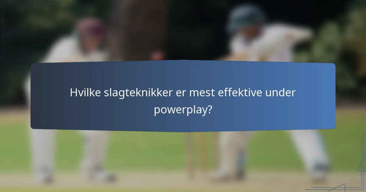 Hvilke slagteknikker er mest effektive under powerplay?