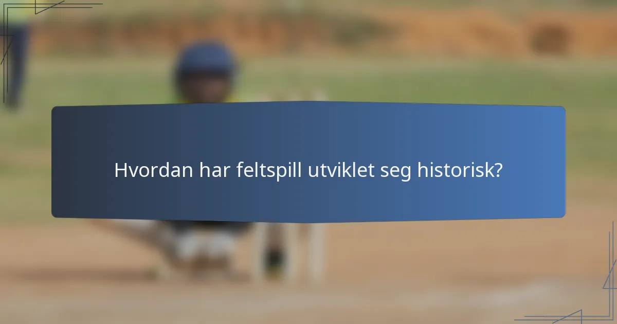 Hvordan har feltspill utviklet seg historisk?