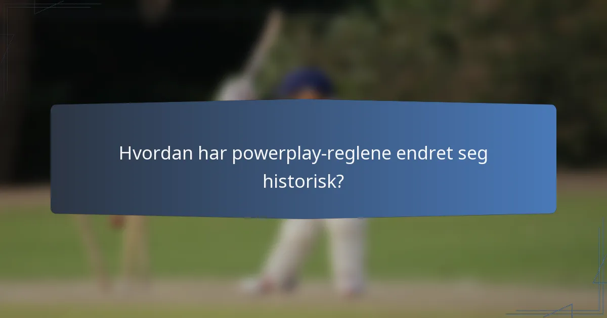 Hvordan har powerplay-reglene endret seg historisk?