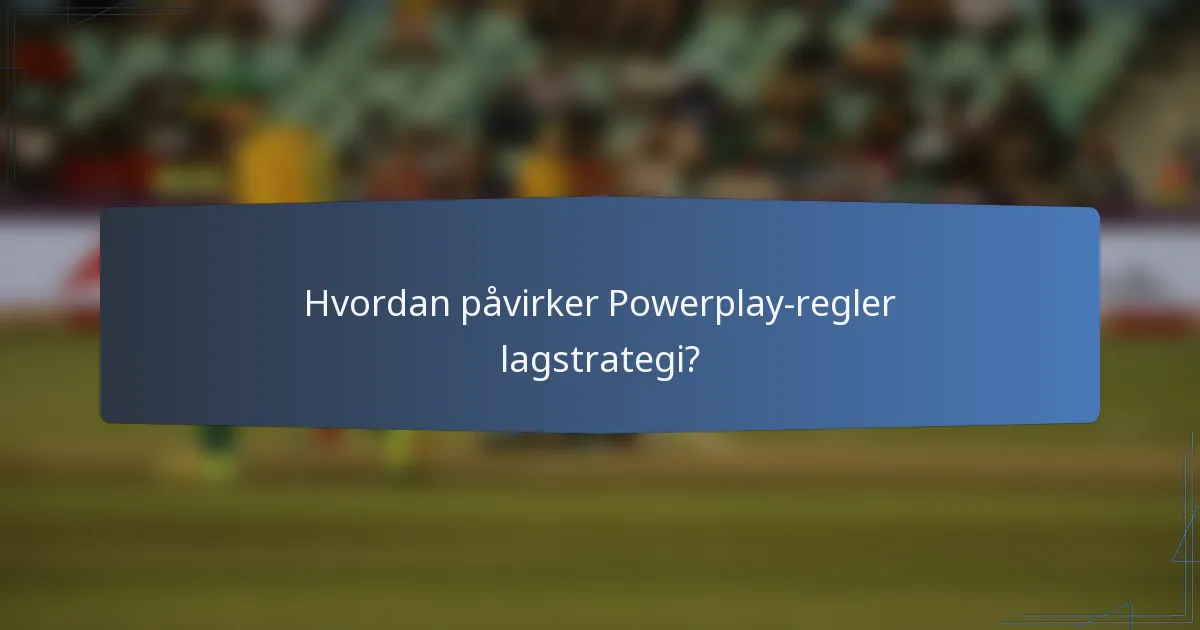 Hvordan påvirker Powerplay-regler lagstrategi?